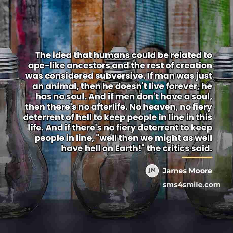 “The idea that humans could be related to ape-like ancestors…” quote by James Moore