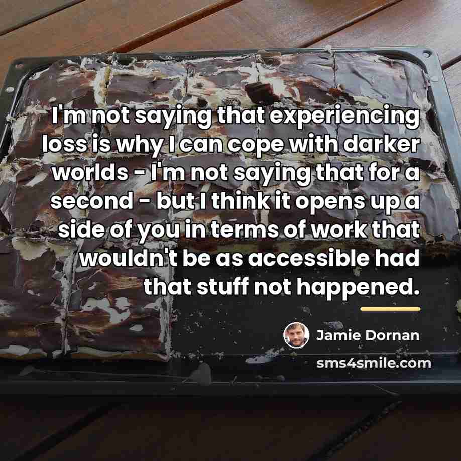 “I'm not saying that experiencing loss is why I can…” quote by Jamie Dornan