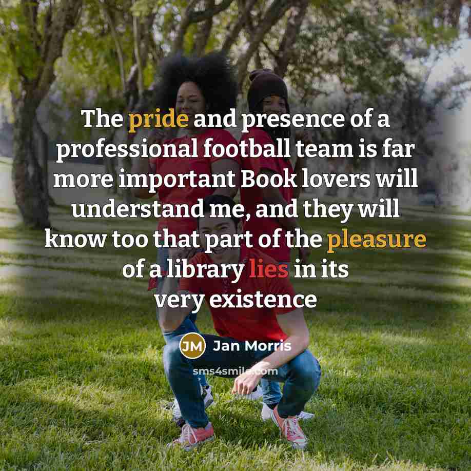 “The pride and presence of a professional football team is…” quote by Jan Morris