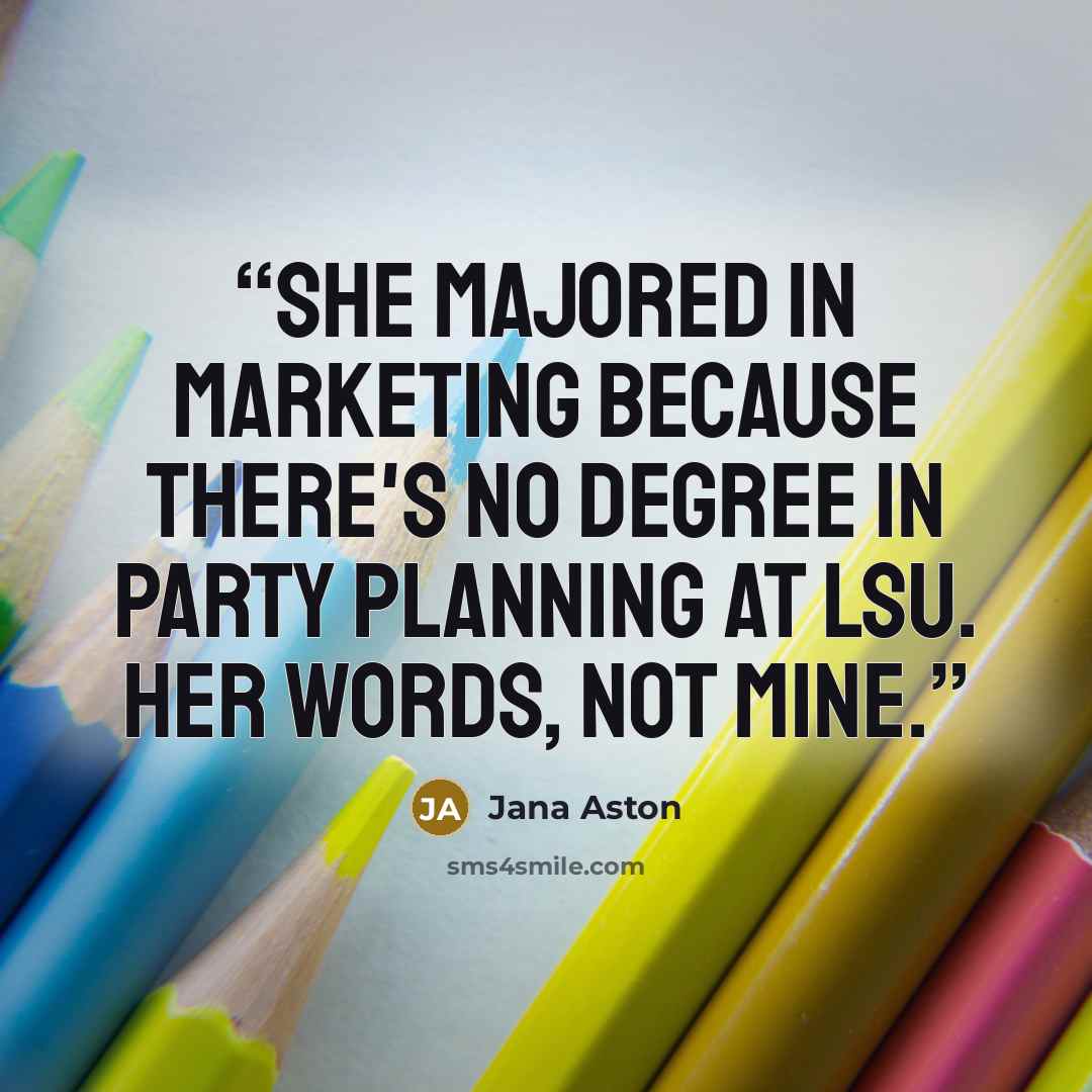 “She majored in marketing because there's no degree in party planning at LSU. Her words, not mine.” quote by Jana Aston