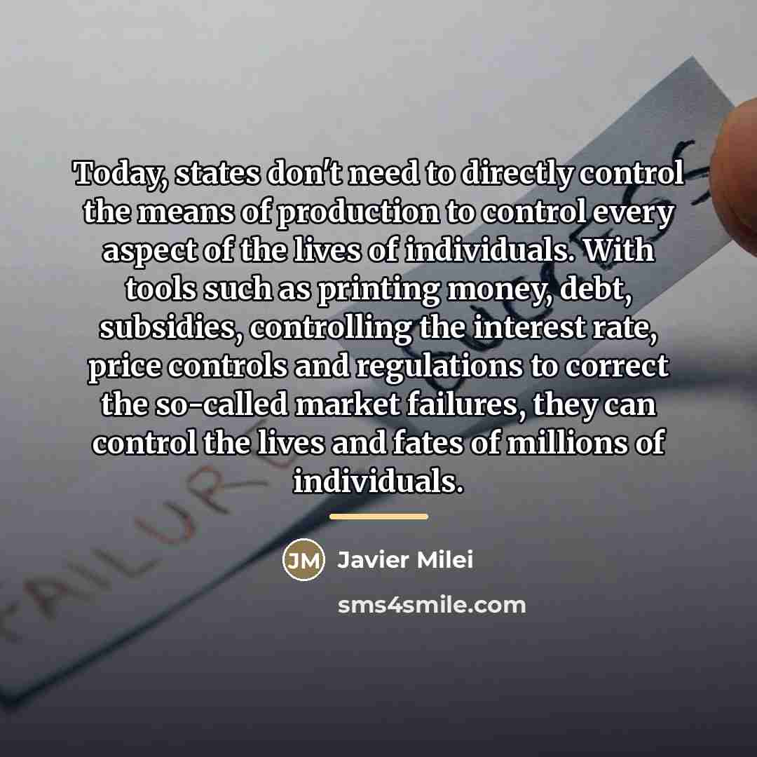 “Today, states don't need to directly control the means of…” quote by Javier Milei