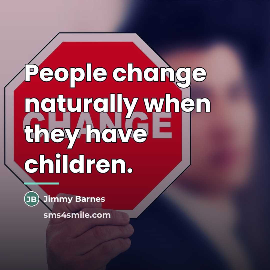 “People change naturally when they have children.…” quote by Jimmy Barnes