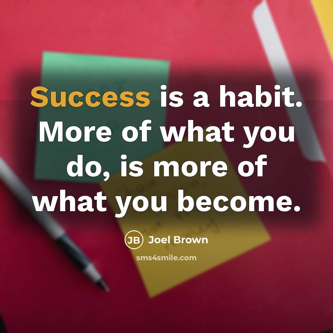 “Success is a habit. More of what you do, is…” quote by Joel Brown