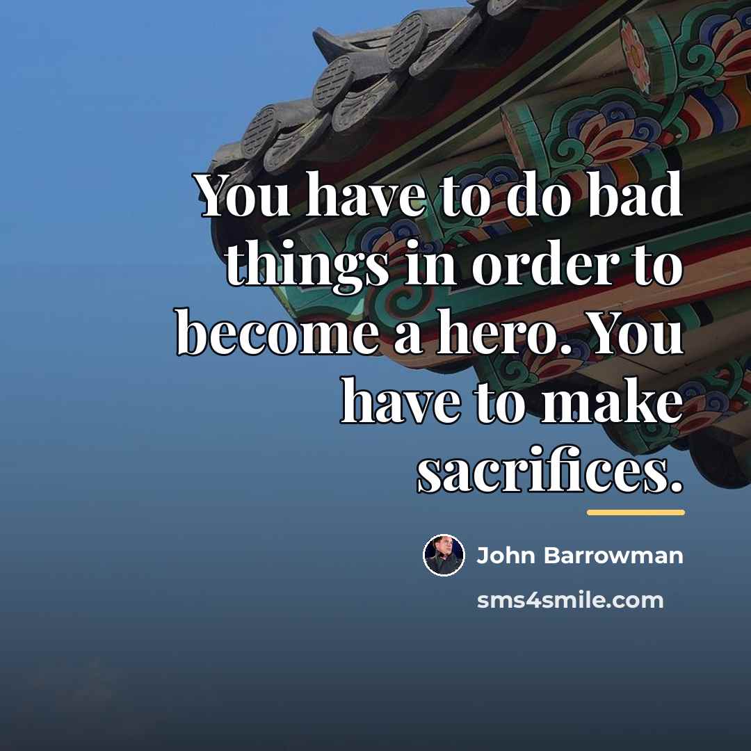 “You have to do bad things in order to become…” quote by John Barrowman