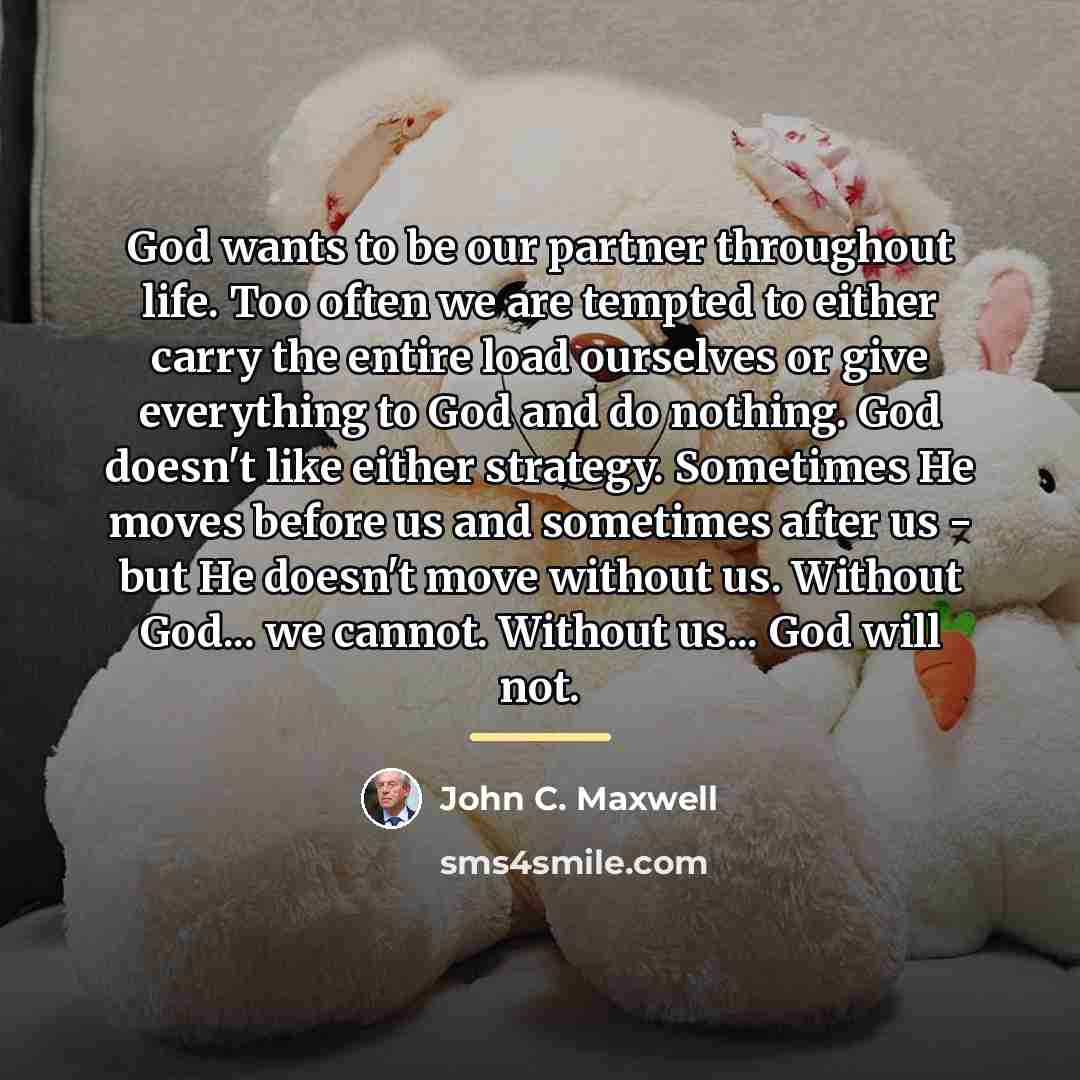 “God wants to be our partner throughout life. Too often…” quote by John C. Maxwell