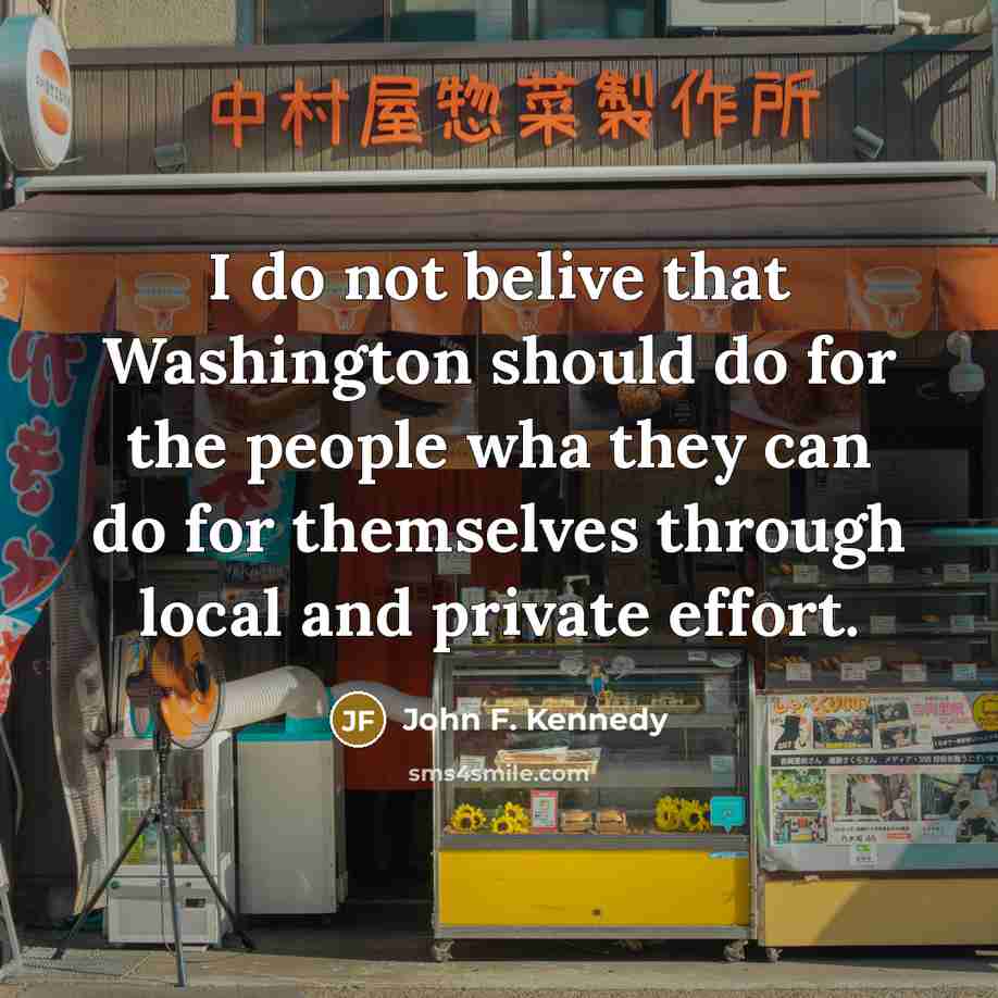 “I do not belive that Washington should do for the…” quote by John F. Kennedy