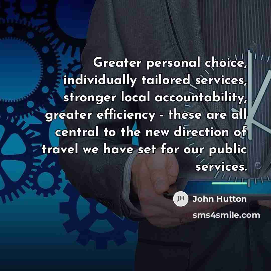 “Greater personal choice, individually tailored services, stronger local accountability, greater…” quote by John Hutton