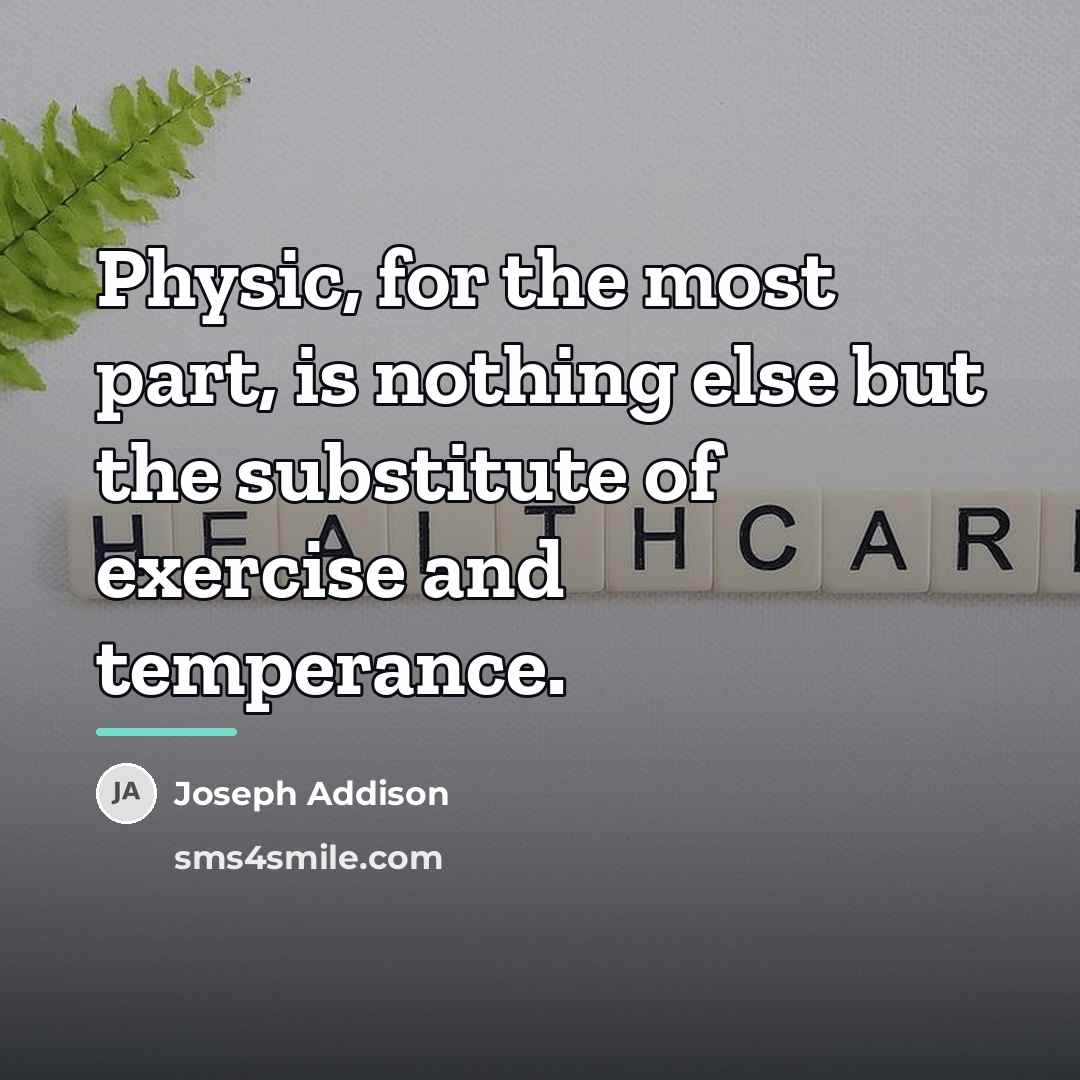 “Physic, for the most part, is nothing else but the…” quote by Joseph Addison