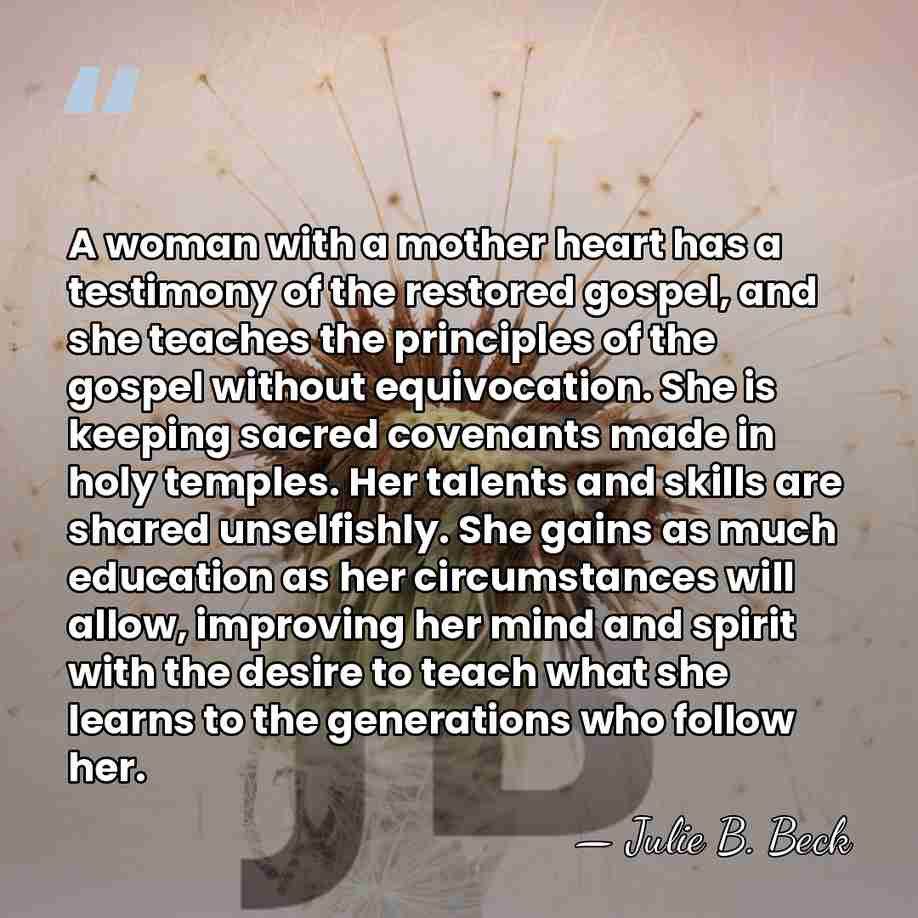 A woman with a mother heart has a testimony of the restored&hellip; - Julie B. Beck