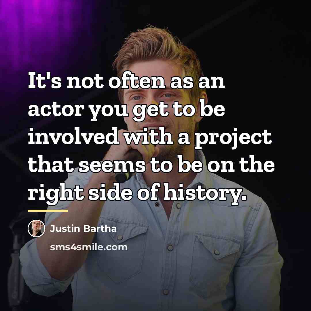 “It's not often as an actor you get to be…” quote by Justin Bartha