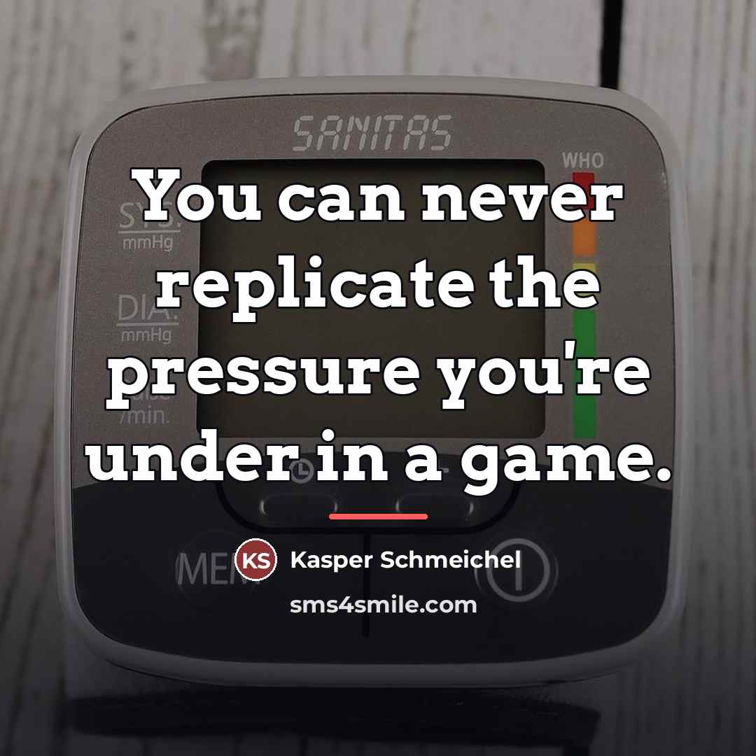 “You can never replicate the pressure you're under in a…” quote by Kasper Schmeichel