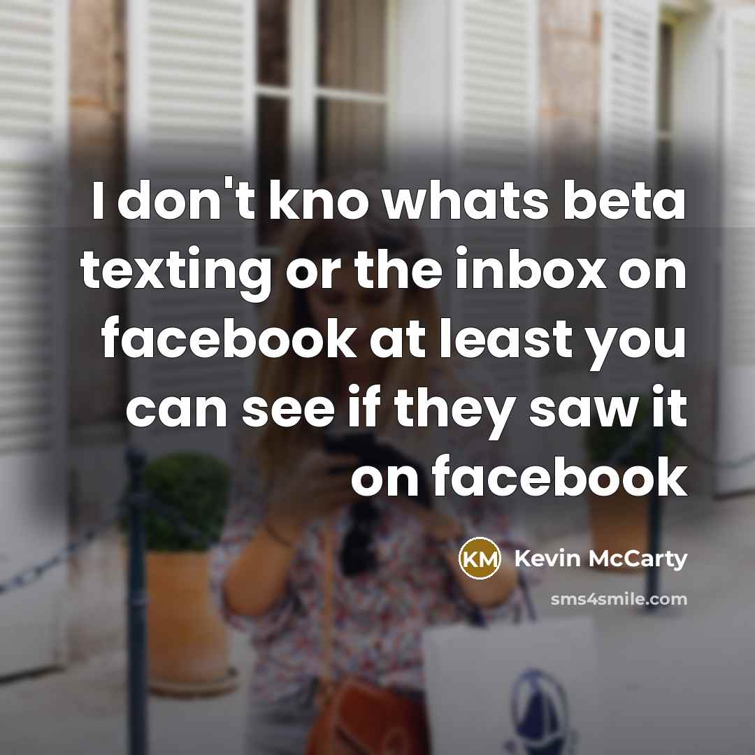 “I don't kno whats beta texting or the inbox on…” quote by Kevin McCarty