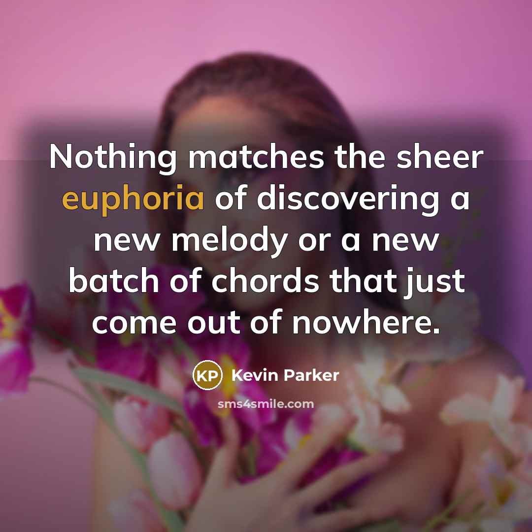 “Nothing matches the sheer euphoria of discovering a new melody…” quote by Kevin Parker