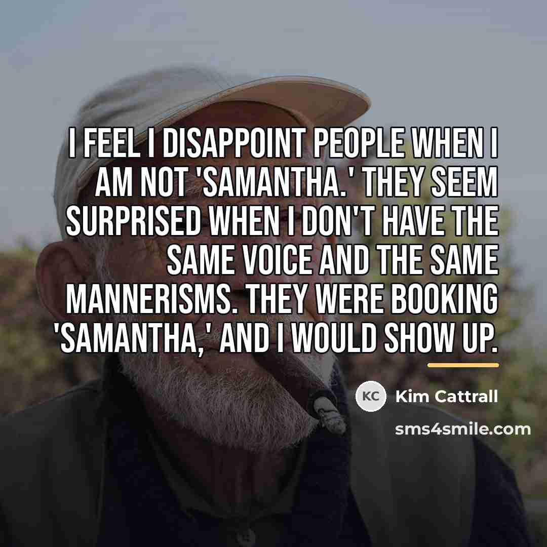 “I feel I disappoint people when I am not 'Samantha.'…” quote by Kim Cattrall