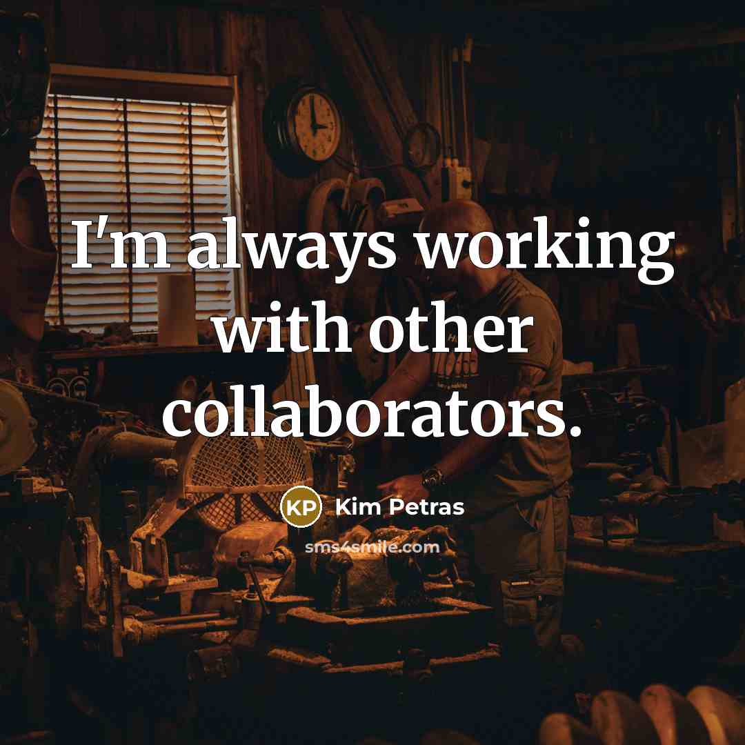 “I'm always working with other collaborators.…” quote by Kim Petras