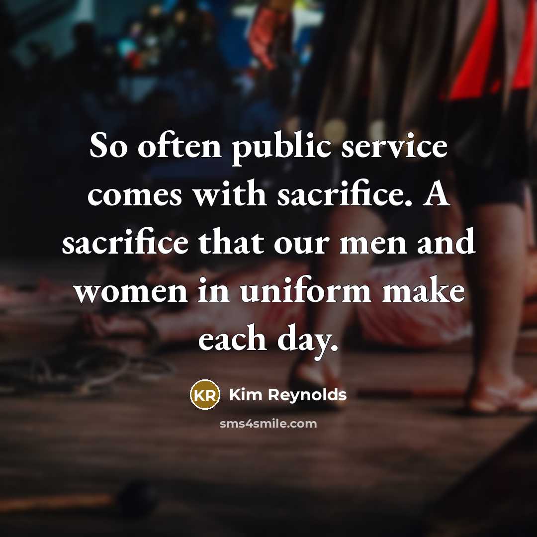 “So often public service comes with sacrifice. A sacrifice that…” quote by Kim Reynolds