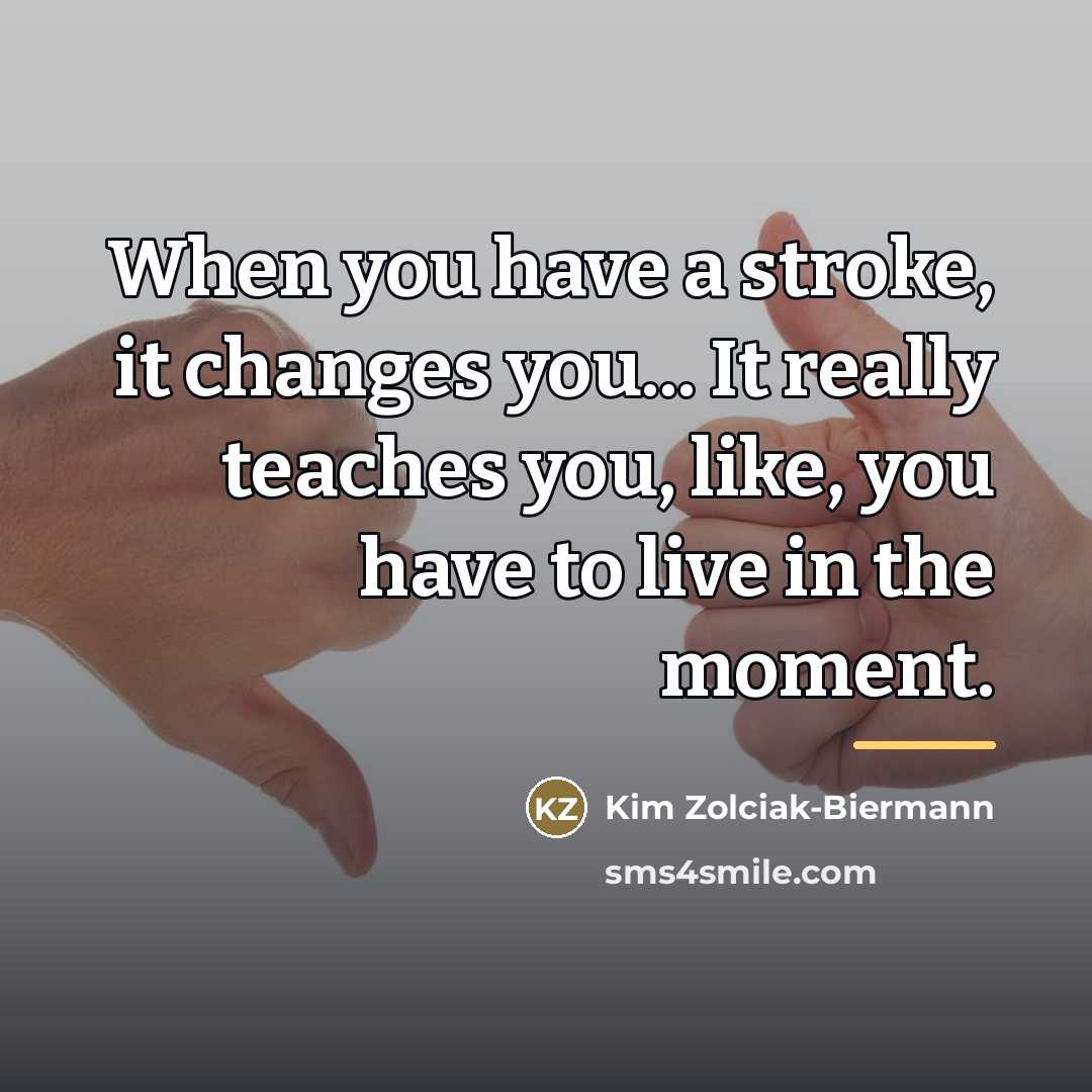 “When you have a stroke, it changes you... It really…” quote by Kim Zolciak-Biermann