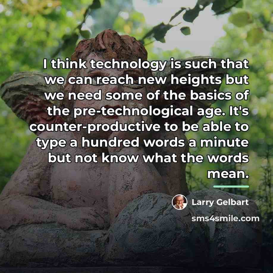 “I think technology is such that we can reach new…” quote by Larry Gelbart