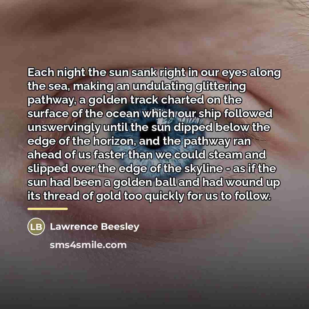 “Each night the sun sank right in our eyes along…” quote by Lawrence Beesley