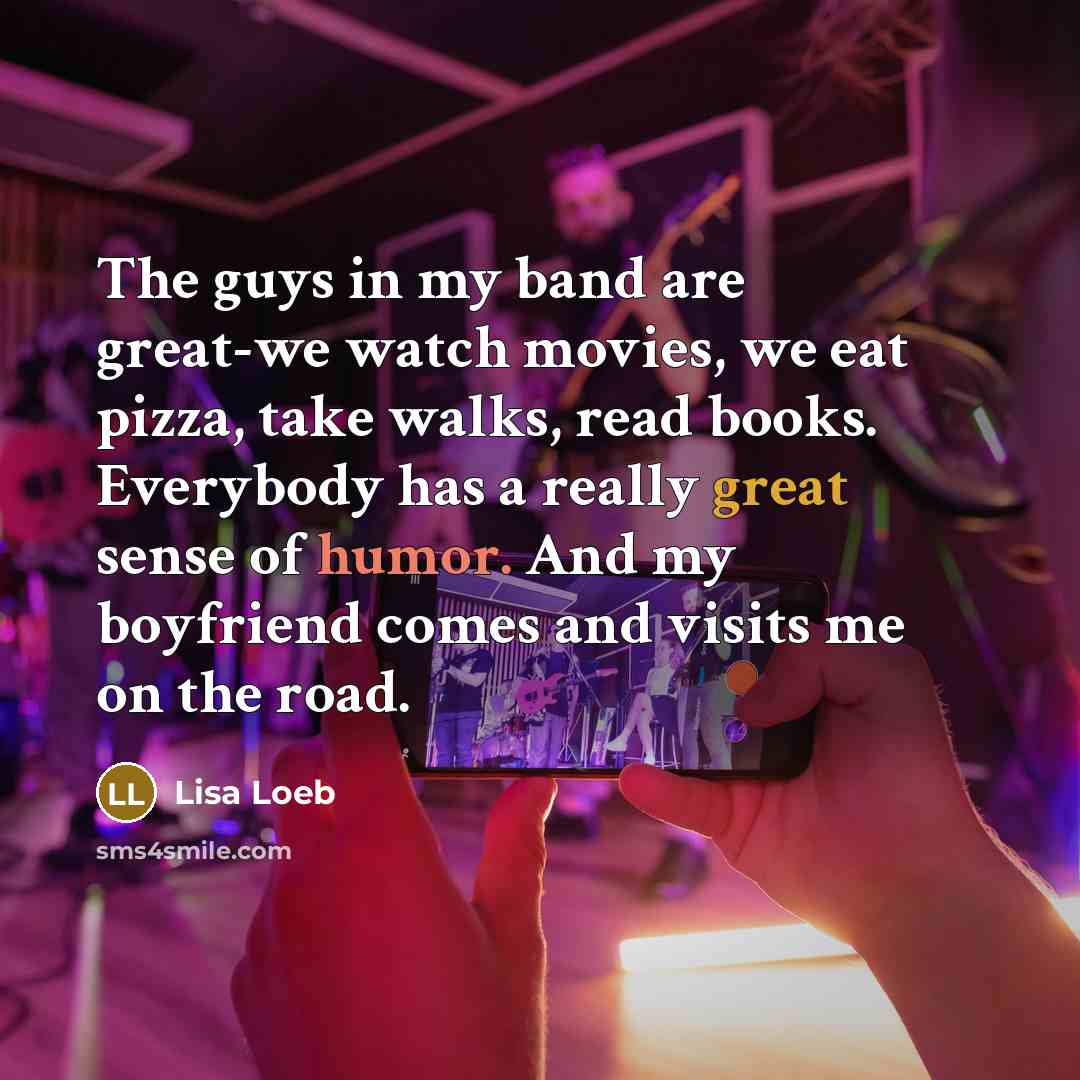 “The guys in my band are great-we watch movies, we…” quote by Lisa Loeb