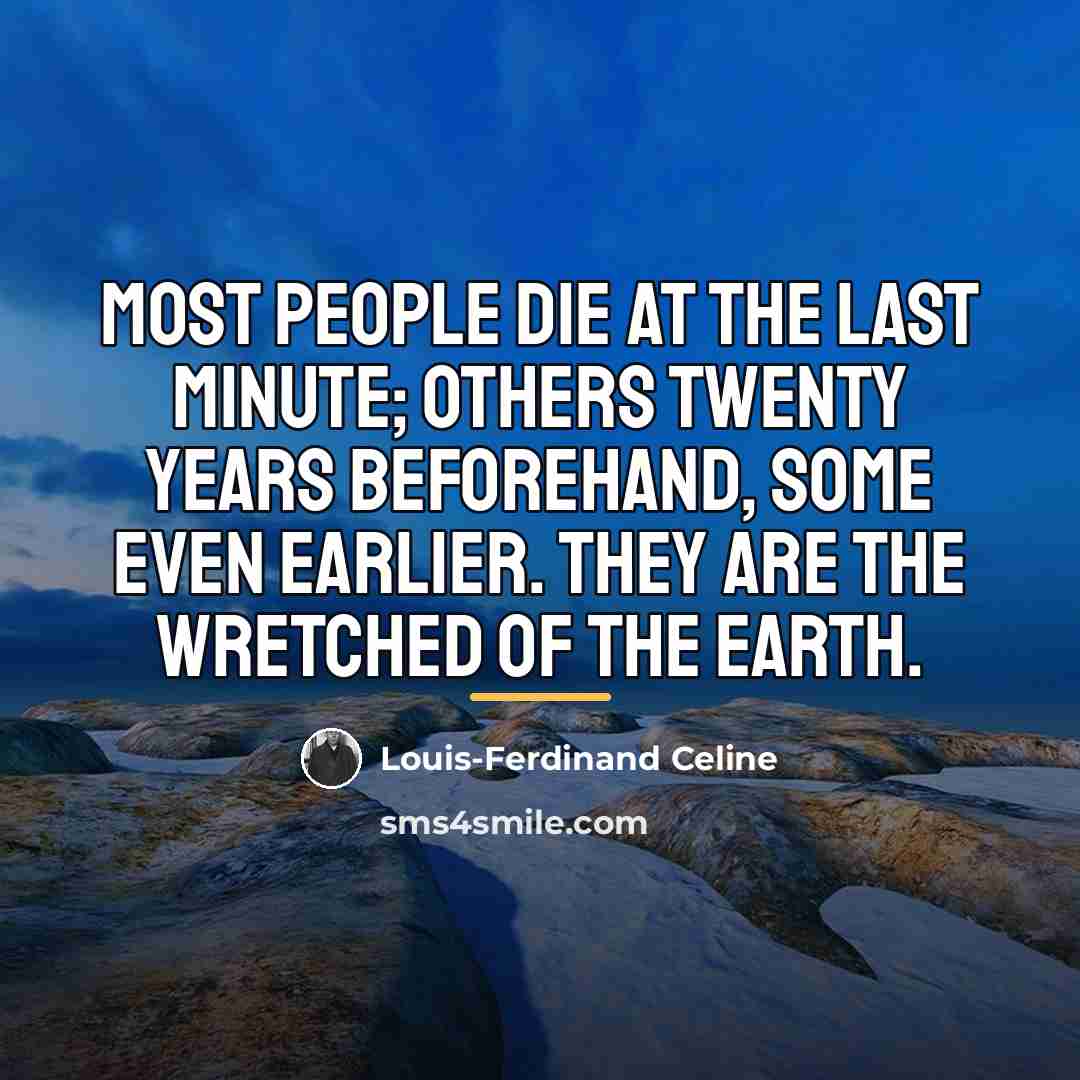 “Most people die at the last minute; others twenty years…” quote by Louis-Ferdinand Celine