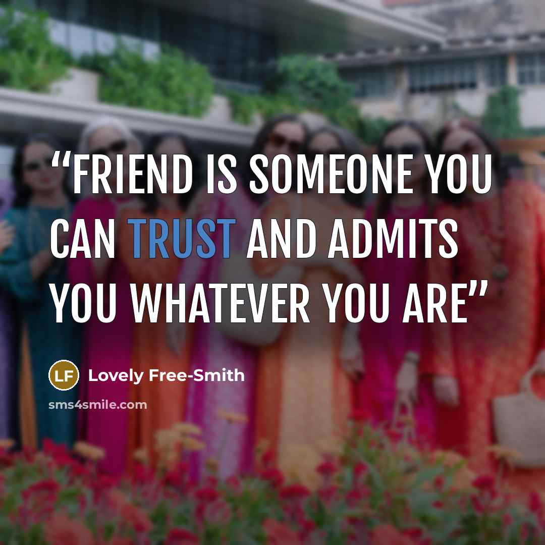 “friend is someone you can trust and admits you whatever you are” quote by Lovely Free-Smith