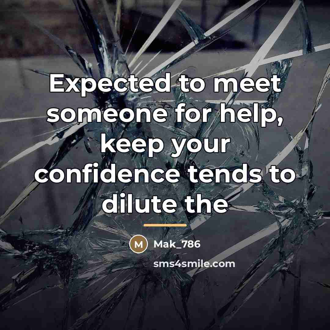 “Expected to meet someone for help, keep your confidence tends…” quote by Mak_786