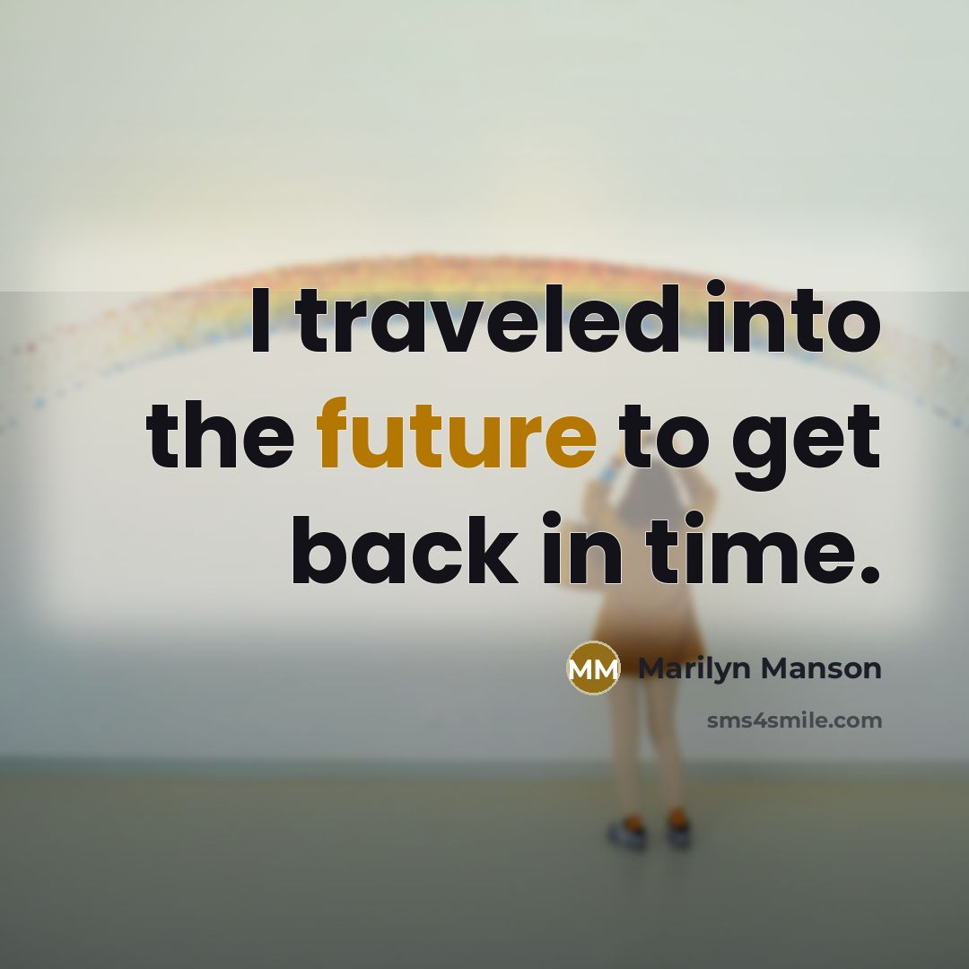“I traveled into the future to get back in time.…” quote by Marilyn Manson