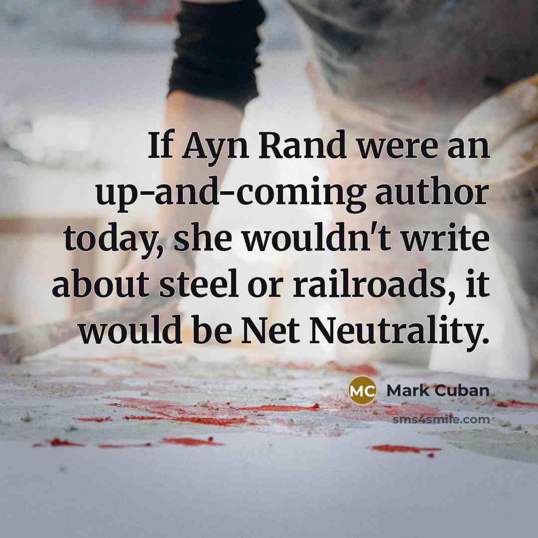 “If Ayn Rand were an up-and-coming author today, she wouldn't…” quote by Mark Cuban