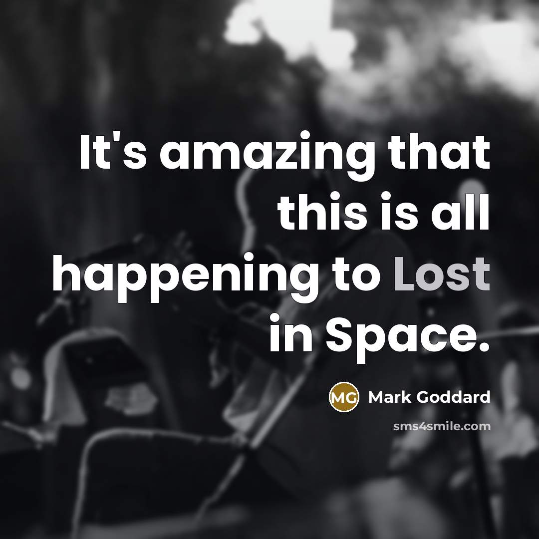 “It's amazing that this is all happening to Lost in…” quote by Mark Goddard