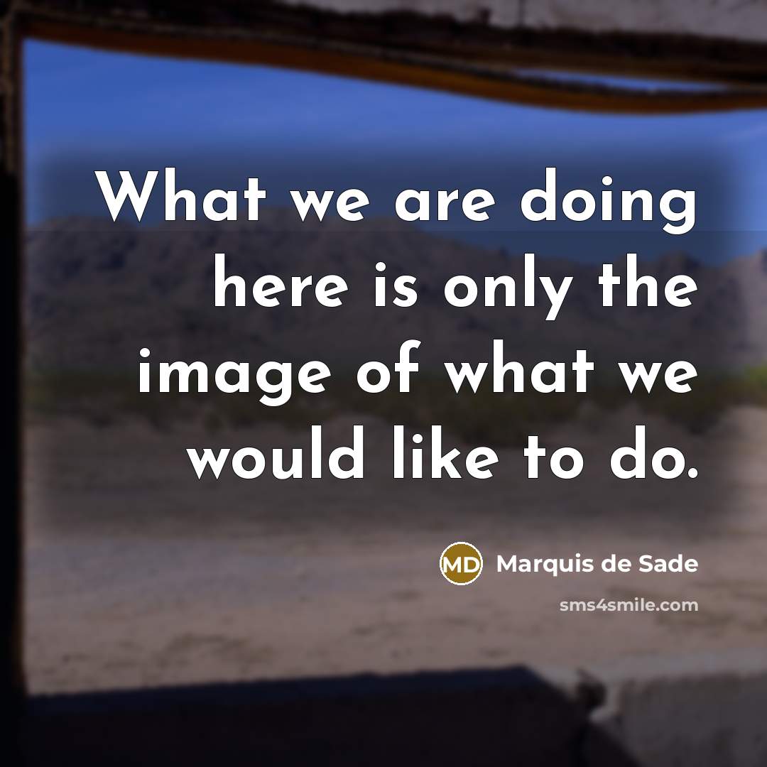 “What we are doing here is only the image of…” quote by Marquis de Sade