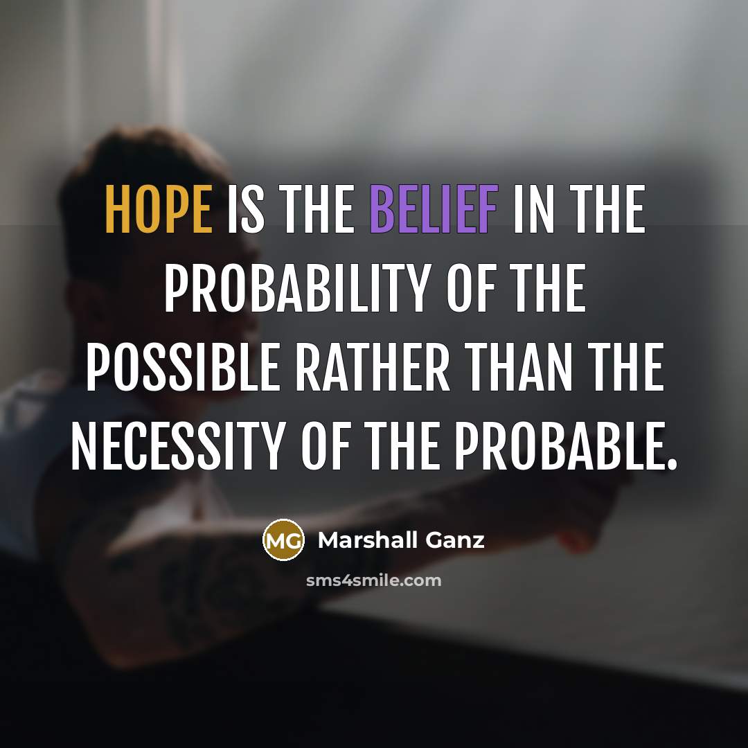 “Hope is the belief in the probability of the possible…” quote by Marshall Ganz