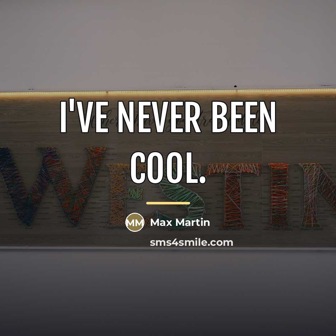 “I've never been cool.…” quote by Max Martin
