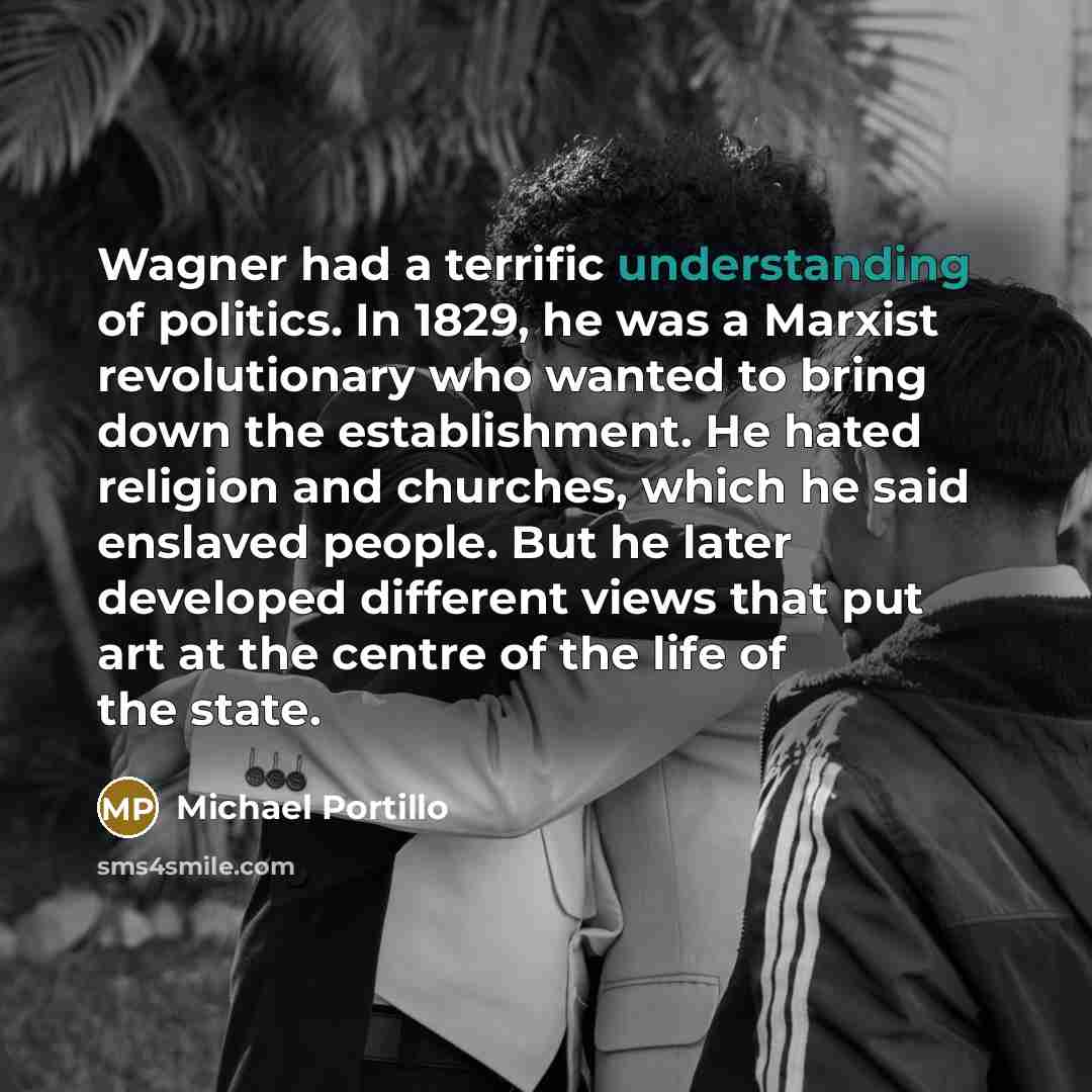“Wagner had a terrific understanding of politics. In 1829, he…” quote by Michael Portillo
