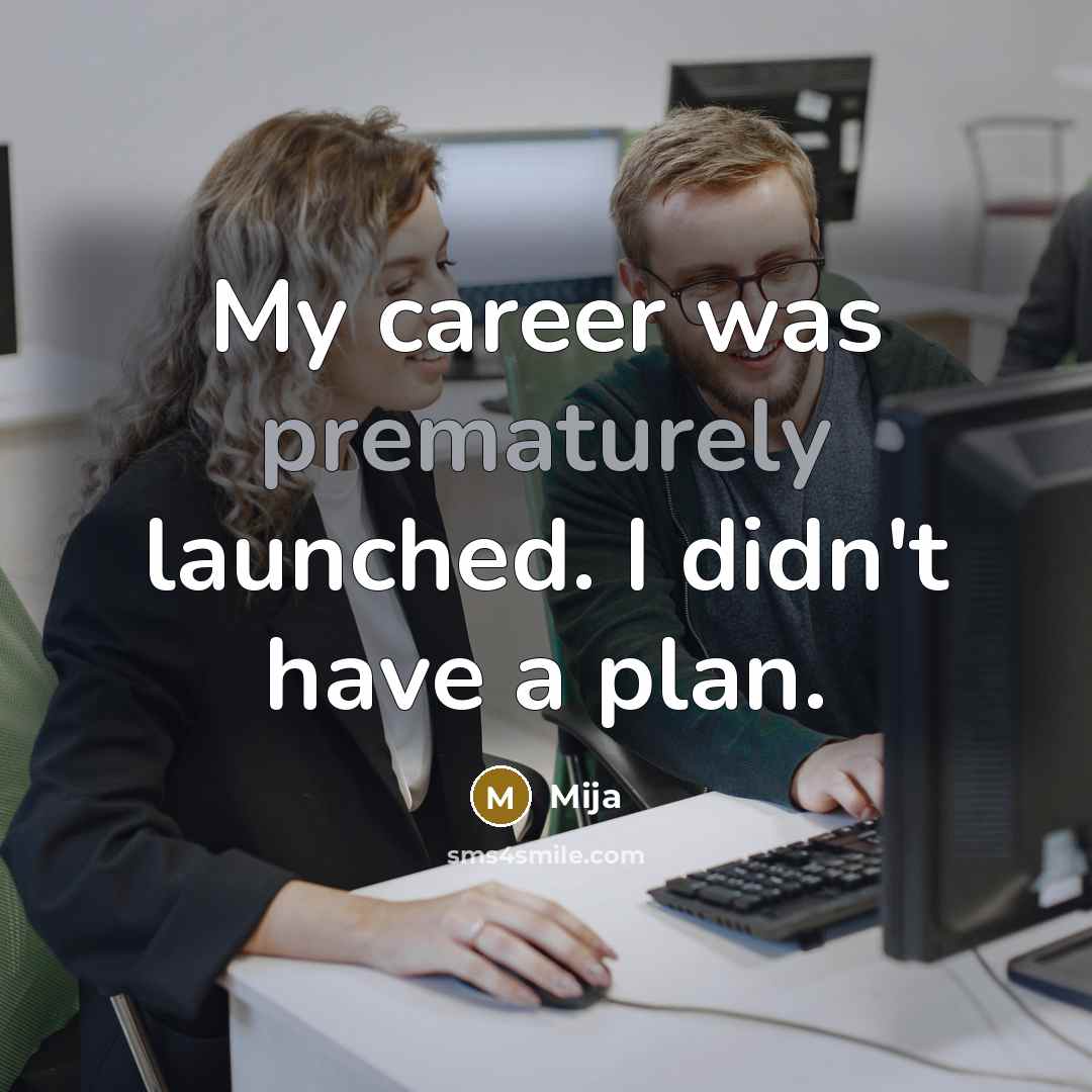 “My career was prematurely launched. I didn't have a plan.…” quote by Mija
