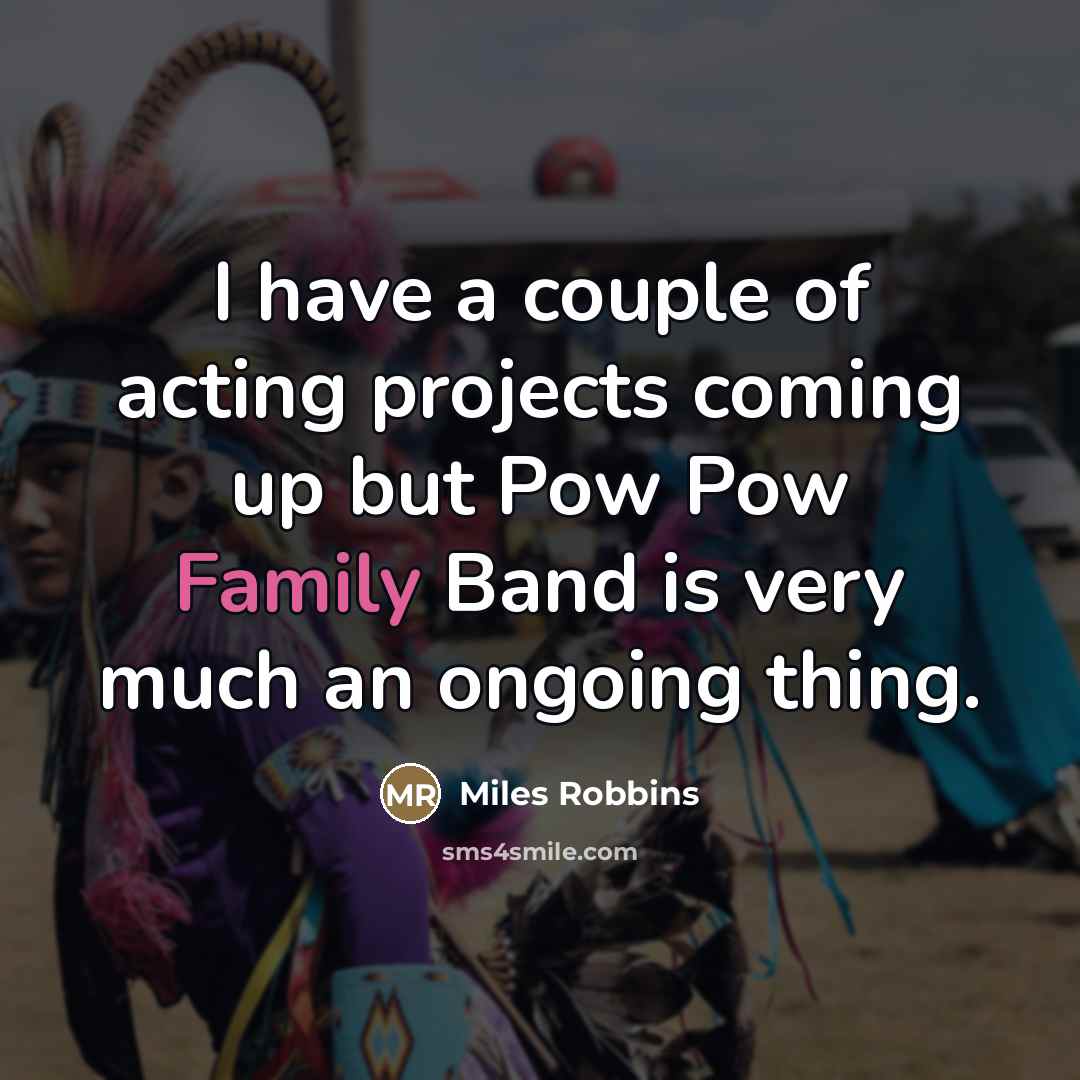 “I have a couple of acting projects coming up but…” quote by Miles Robbins