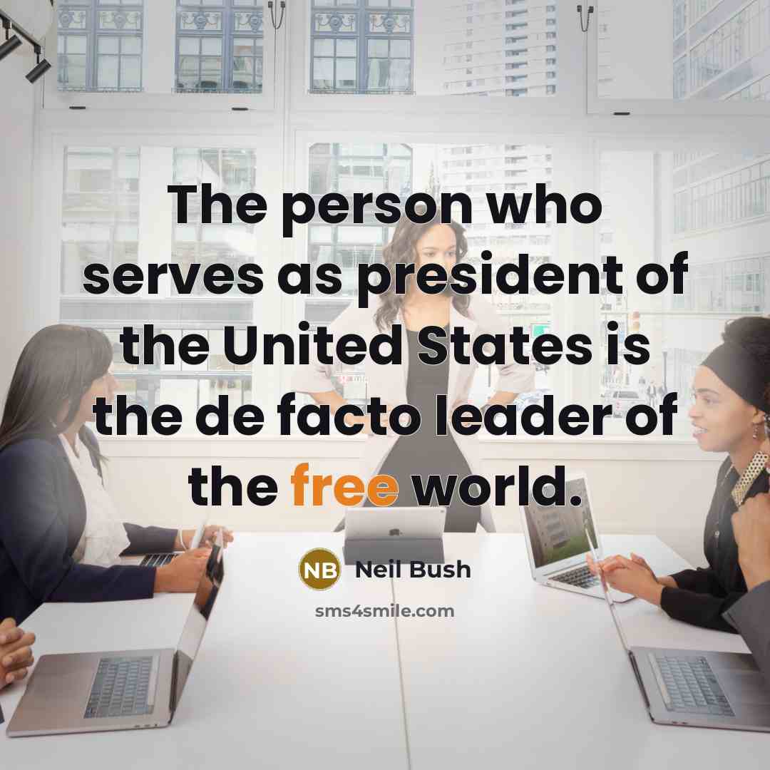 “The person who serves as president of the United States…” quote by Neil Bush