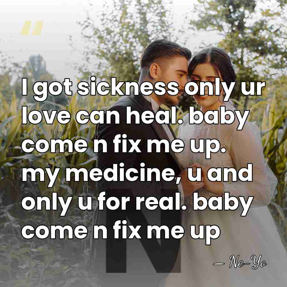 I got sickness only ur love can heal. baby come n fix&hellip; - Ne-yo