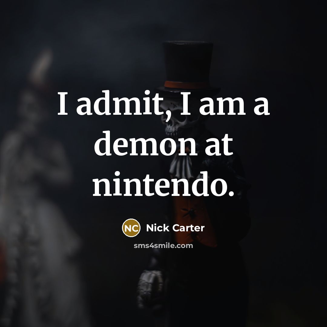 “I admit, I am a demon at nintendo.…” quote by Nick Carter