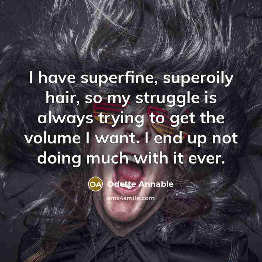 “I have superfine, superoily hair, so my struggle is always…” quote by Odette Annable