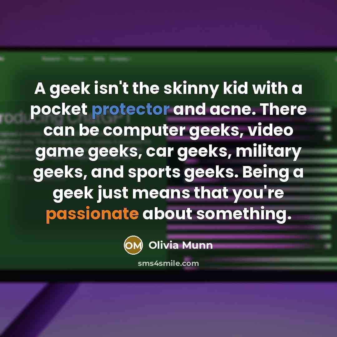 “A geek isn't the skinny kid with a pocket protector…” quote by Olivia Munn
