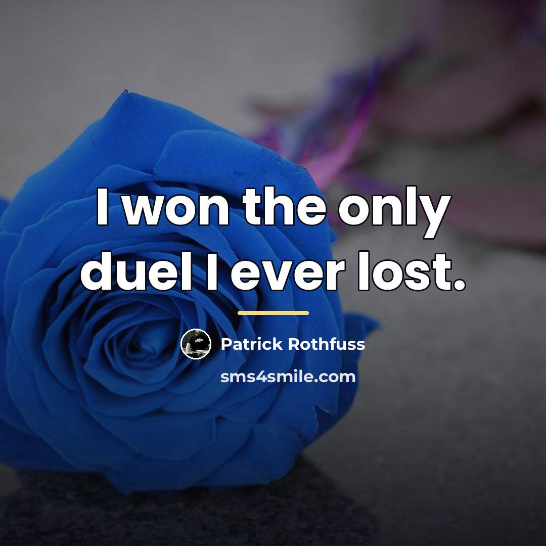 “I won the only duel I ever lost.…” quote by Patrick Rothfuss