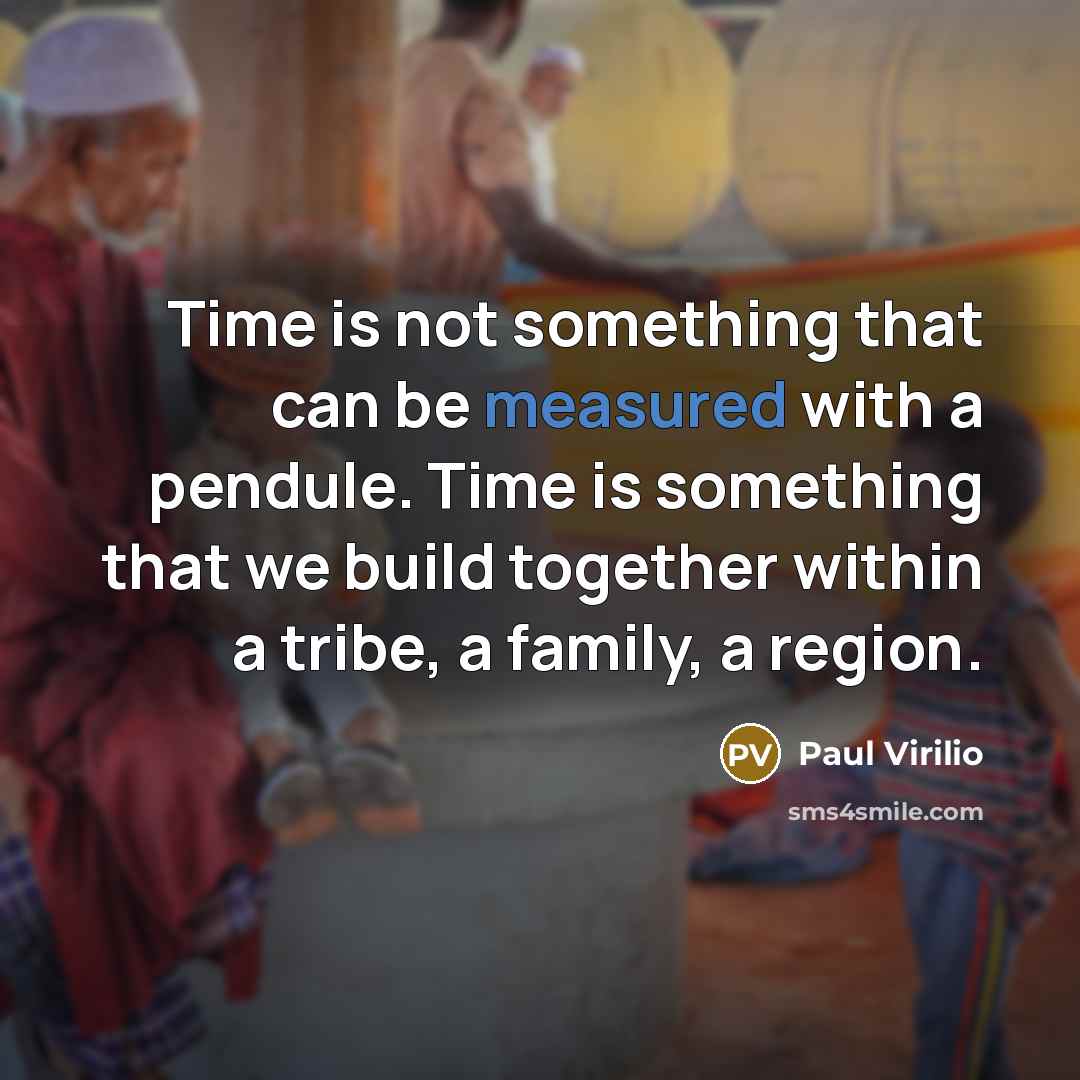 “Time is not something that can be measured with a…” quote by Paul Virilio