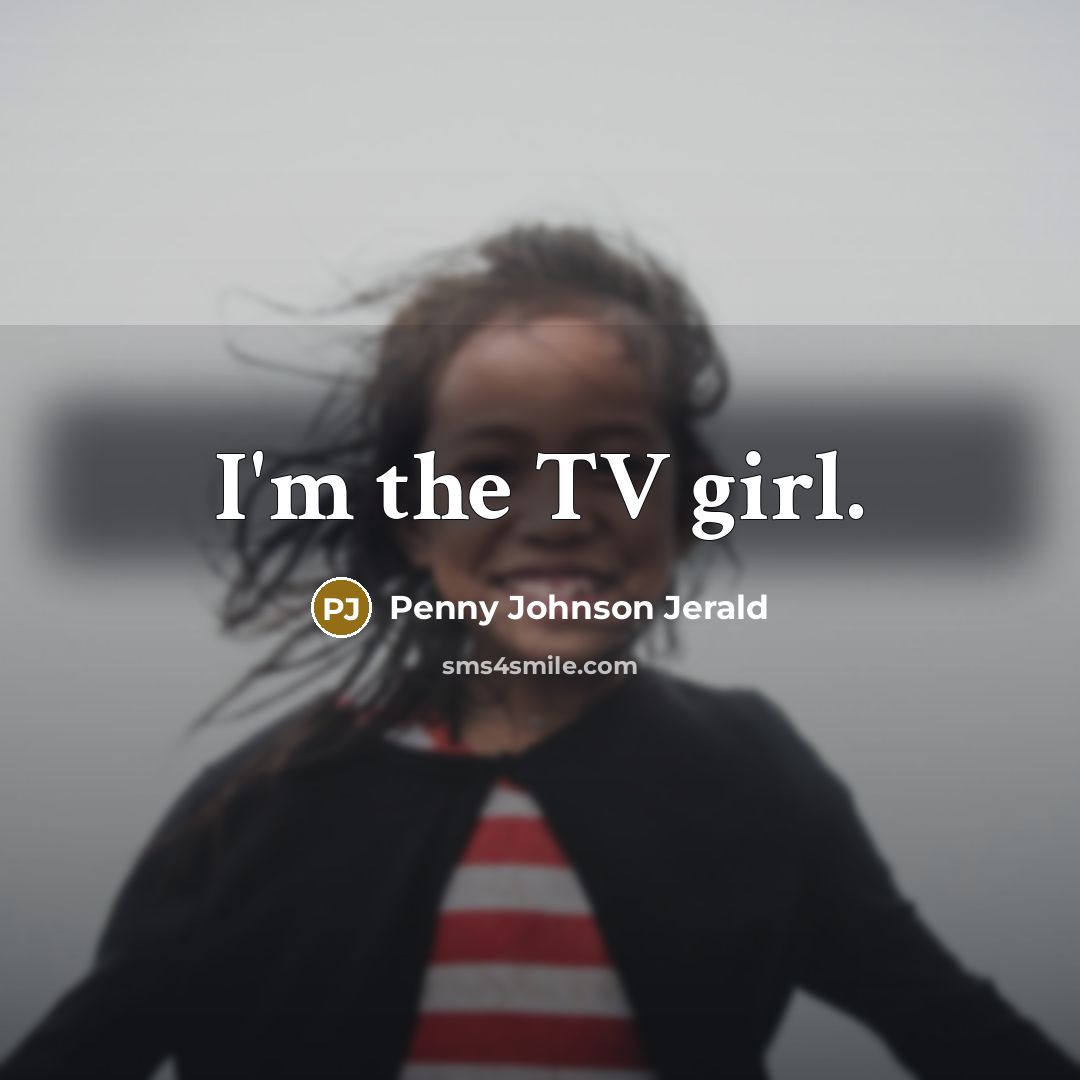 “I'm the TV girl.…” quote by Penny Johnson Jerald
