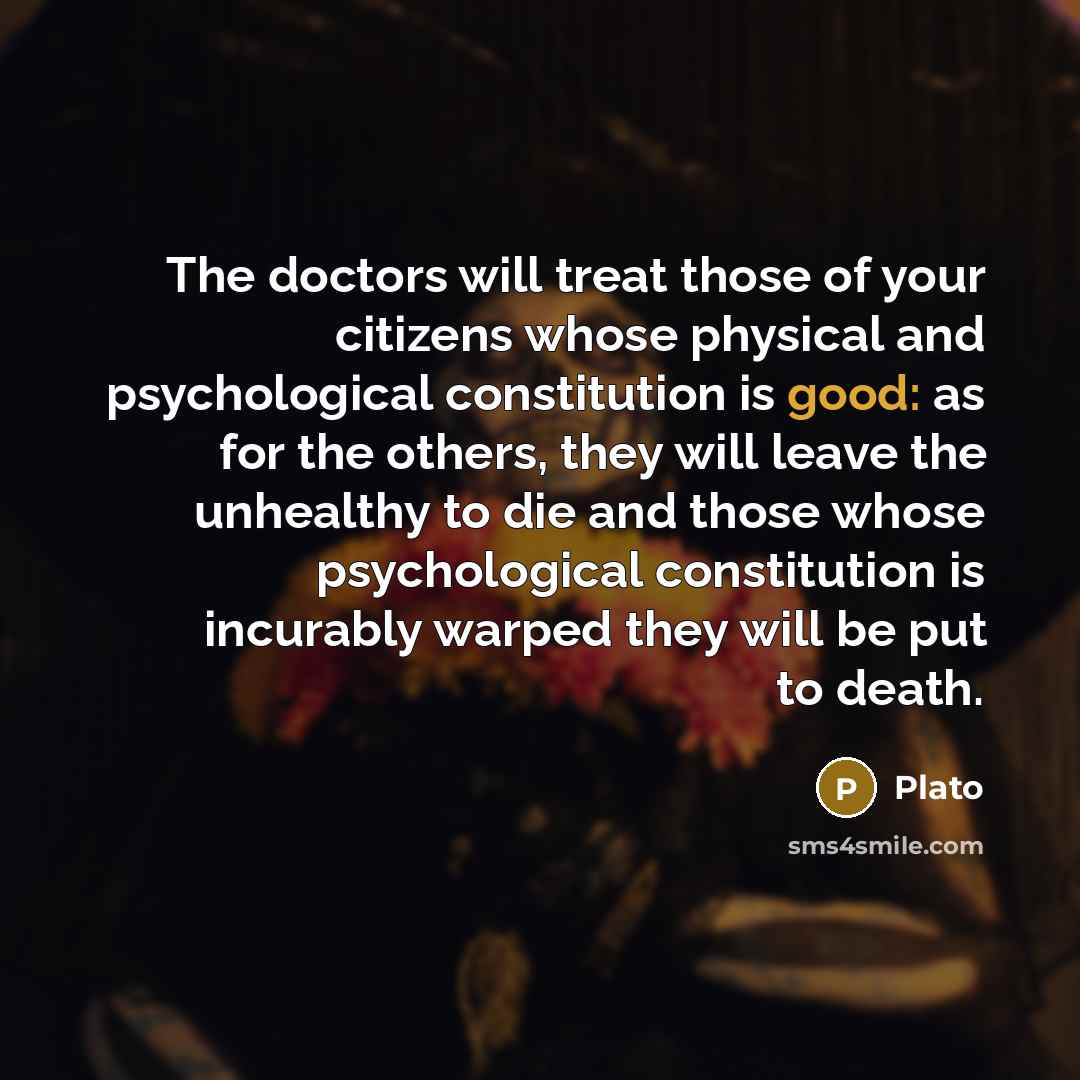 “The doctors will treat those of your citizens whose physical…” quote by Plato