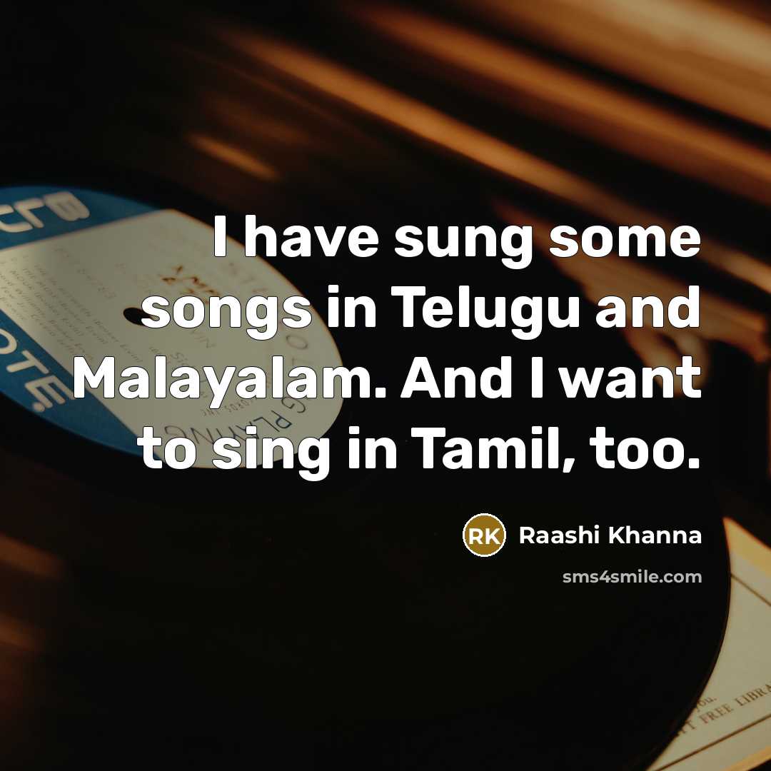 “I have sung some songs in Telugu and Malayalam. And…” quote by Raashi Khanna