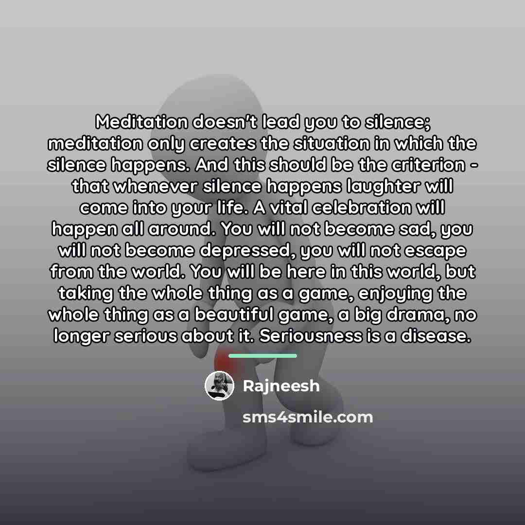 “Meditation doesn't lead you to silence; meditation only creates the…” quote by Rajneesh