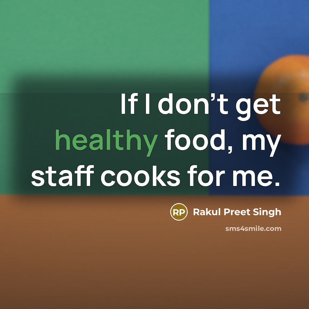 “If I don't get healthy food, my staff cooks for…” quote by Rakul Preet Singh