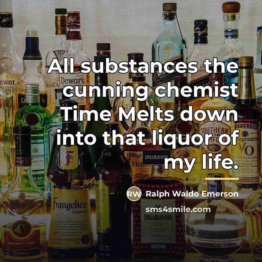“All substances the cunning chemist Time Melts down into that…” quote by Ralph Waldo Emerson