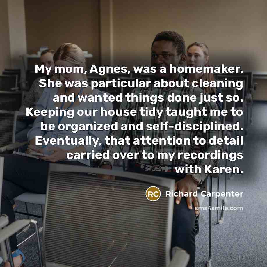 “My mom, Agnes, was a homemaker. She was particular about…” quote by Richard Carpenter